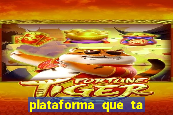 plataforma que ta pagando bem fortune tiger